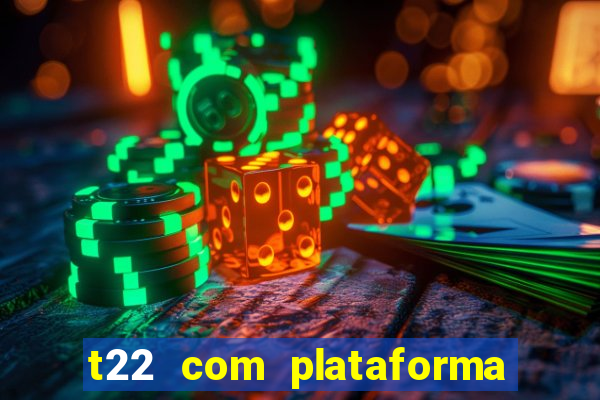 t22 com plataforma de jogos